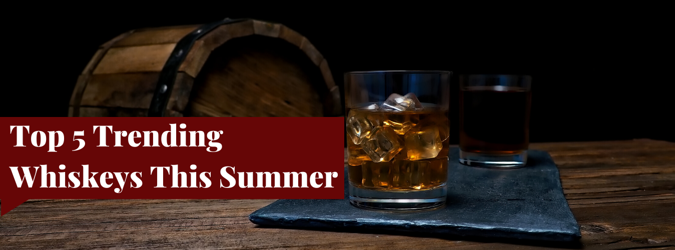 Top 5 Trending Whiskeys This Summer